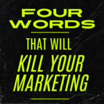 4 Words That Kill Your Mktg