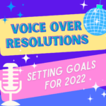 VO Resolutions: Setting Voice Over Goals for 2022